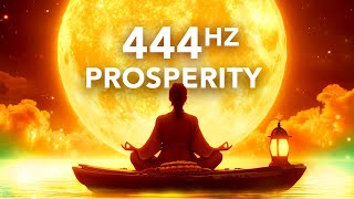 444 Hz ABUNDANCE amp WEALTH Trust the Universe Attract Your Desires [upl. by Yursa568]