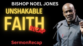 SermonRecapUNSHAKABLE FAITHBISHOP NOEL JONES [upl. by Baron]