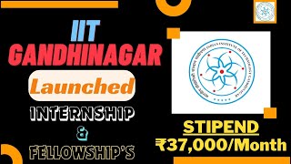 IIT Gandhinagar Launched 2024 Internship amp Fellowships  STIPEND 37000Month  Hurry Up ⚡⚡⚡ [upl. by Stu738]