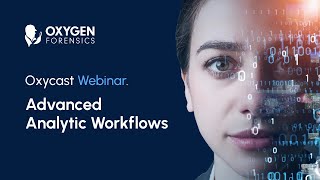 Advanced Analytic Workflows in Oxygen Forensic® Detective webinar [upl. by Allicirp]