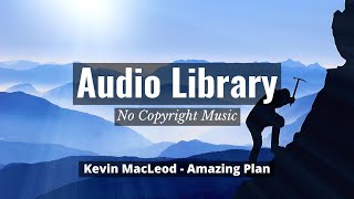 No Copyright Music Kevin MacLeod  Amazing Plan [upl. by Herod317]