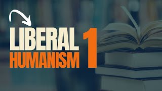 Liberal Humanism 1  quotExamining the Core Tenets of Liberal Humanism as a Theory in Literaturequot [upl. by Cini38]