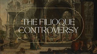 The Filioque Controversy Part 1 [upl. by Trebma]