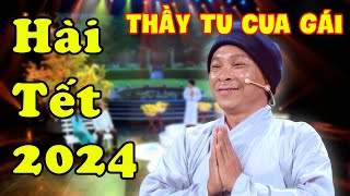 Hài Tết 2024  Cười Sặc Sụa Hài Thầy Tu Cua Gái Kiếm Vợ Đón Tết  Cười Xuyên Tết  Hài Mới Nhất 2024 [upl. by Ranjiv]