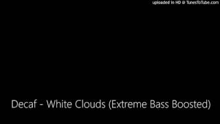 Decaf  White Clouds Extreme Bass Boosted [upl. by Ailegna]