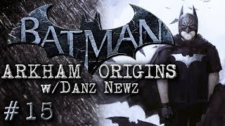 Batman Arkham Origins wDanz Pt15 ANARCHYS DOWNFALL [upl. by Ylsew]