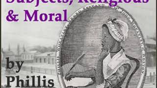 Poems on Various Subjects Religious and Moral by Phillis WHEATLEY  Full Audio Book [upl. by Traweek]