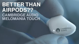 Better than AirPods Cambridge Audio Melomania Touch Review [upl. by Sac]