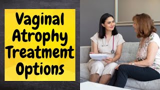 Vaginal Atrophy Treatment  2 Ways to Treat a Condition That Affects Nearly 90 of Women [upl. by Adaurd369]