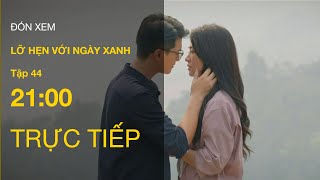 TRỰC TIẾP VTV1  Full Tập 44 Tập Cuối  Lỡ Hẹn Với Ngày Xanh  VTV Giải Trí [upl. by Amekahs644]