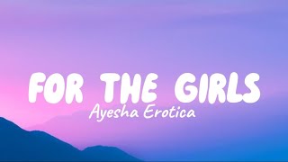 For The Girls  Ayesha Erotica Lyrics [upl. by Alenairam]