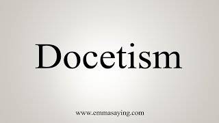 How To Say Docetism [upl. by Marice637]