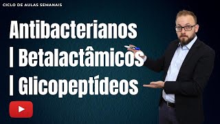 Aula de Farmacologia  Antibacterianos Betalactâmicos  Glicopeptídeos [upl. by Ben]