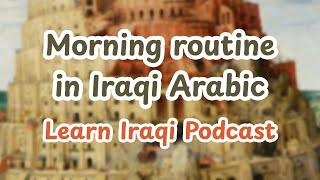 Describe your morning routine in Iraqi Arabic [upl. by Haela]