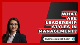 What Are Leadership Styles In Management  BusinessGuide360com [upl. by Inigo287]