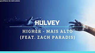 Hulvey Letra amp Tradução  HigherMais Alto Feat Zach Paradis [upl. by Perren645]