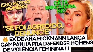 EX DE ANA HICKMANN LANÇA CAMPANHA PRA DEFENDER HOMENS DE Vl0L3NClA FEMININA [upl. by Schulein106]