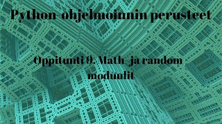 Pythonohjelmoinnin perusteet 910  Math ja randommoduulit [upl. by Enymsaj945]