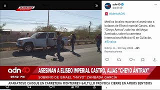 🚨¡Última Hora Asesinan a Eliseo Imperial alias quotCheyo Ántraxquot sobrino de quotMayoquot Zambada [upl. by Aekerly]