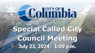 Columbia City Council  Special Called Meeting  July 23 2024 [upl. by Dumm]