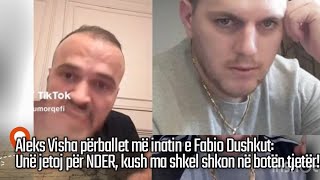 Aleks Visha sherr me Fabio DushkunUne jetoj per NDER kush ma shkel shkon neboten tjeter [upl. by Bolme]