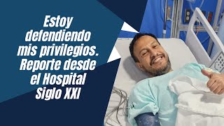 Estoy defendiendo mis privilegios Reporte desde el Hospital Siglo XXI [upl. by Erdna411]