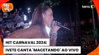 Carnaval 2024 com hit Macetando Ivete Sangalo agita foliões em Salvador [upl. by Sheelagh541]