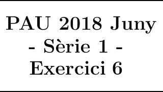 Selectivitat Matemàtiques CCSS Juny 2018 Sèrie 1  Exercici 6 [upl. by Bink]