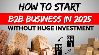 How to Start a B2B Business Without Huge Overheads in 2025 [upl. by Ecital56]