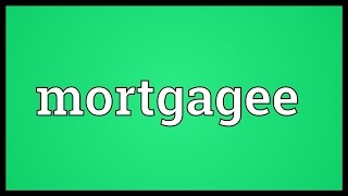 Mortgagee Meaning [upl. by Merl]