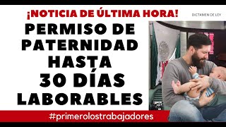 NUEVO PERMISO PATERNIDAD HASTA 30 DÍAS LABORABLES [upl. by Doty60]