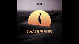 LESS  CHAQUE FOIS [upl. by Ettelrats]