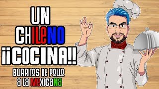 Un Chileno Cocina  Burritos de Pollo a la Mexicana [upl. by Keli823]