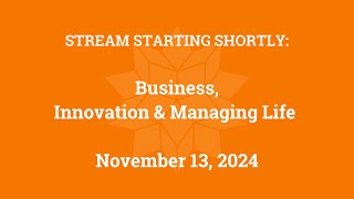 Business Innovation and Managing Life November 13 2024 [upl. by Slosberg]