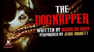 quotThe Dognapperquot Creepypasta — Creepy Tales of the Supernatural amp Paranormal 💀 Scary Stories Audio [upl. by Egiap167]