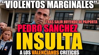 PEDRO SANCHEZ HUYE COMO UNA RATA DE PAIPORTA E INSULTA A LOS VALENCIANOS CRÍTICOS CON SU GESTIÓN [upl. by Ayrotal]