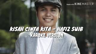 Hafiz suib  kisah cinta kita karoke version [upl. by Venice]