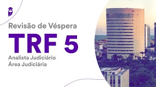 Revisão de Véspera TRF 5  Analista Judiciário  Área Judiciária [upl. by Conrado]