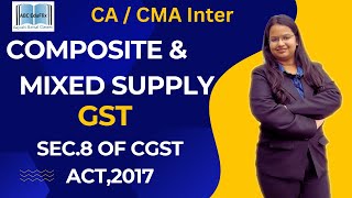 Composite amp Mixed Supply Under GST  CA Inter  CMA Inter  Sec8 of GST cainter cmainter [upl. by Annoved]