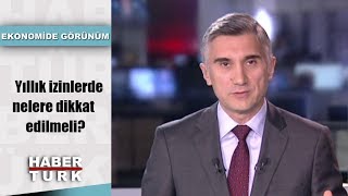 Yıllık izinlerde nelere dikkat edilmeli  Ekonomide Görünüm  21 Haziran 2019 [upl. by Carthy]