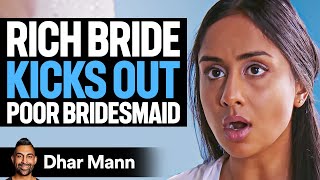 Rich Bride KICKS OUT Poor BRIDESMAID  Dhar Mann [upl. by Karas]