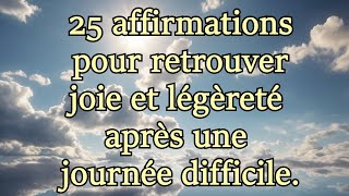 25 affirmations pour retrouver joie et légèreté après une journée difficile [upl. by Shanley370]