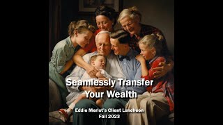 Seamlessly transfer your wealth to heirs Client Luncheon Fall 2023 [upl. by Sankey]