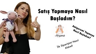 Amigurumi Satışı Yapmaya Nasıl Başladım [upl. by Gertruda456]