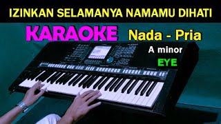 Izinkan Selamanya Namamu Dihati  Eye  KARAOKE Nada Pria [upl. by Danika]