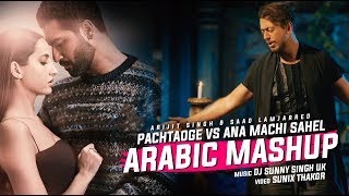 Pachtaoge vs Ana Machi Sahel Mashup  DJ Sunny Singh UK  Sunix Thakor  Arijit amp Saad Lamjarred [upl. by Cohbert5]