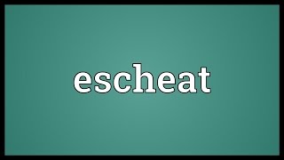 Escheat Meaning [upl. by Anaes]