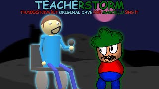 TEACHERSTORM  Thunderstorm but Original Dave and Marcello Sing it [upl. by Finnigan]