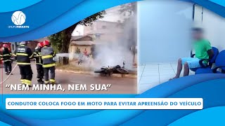 REVOLTA E PRISÃƒO MOTOCICLISTA COLOCA FOGO NA MOTO PARA EVITAR APREENSÃƒO DO VEICULO [upl. by Akkim]