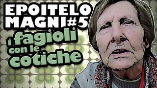 epoitelomagni 5  I FAGIOLI CON LE COTICHE [upl. by Gnahk193]